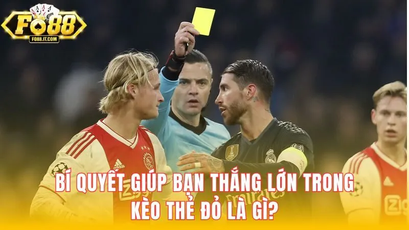 Bí quyết giúp bạn thắng lớn trong kèo thẻ đỏ là gì?