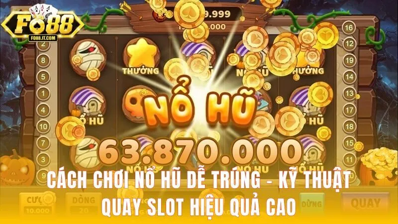 Cách chơi nổ hũ dễ trúng