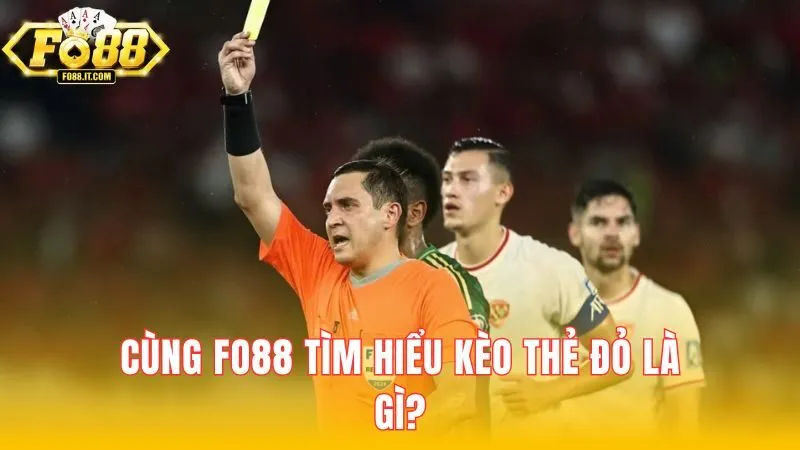 Cùng FO88 tìm hiểu kèo thẻ đỏ là gì?