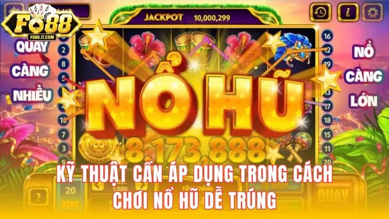 Kỹ thuật cần áp dụng trong quá trình chơi nổ hũ