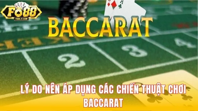 Lý do nên áp dụng các chiến thuật chơi Baccarat
